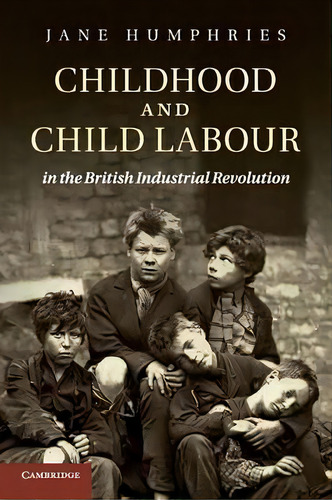 Childhood And Child Labour In The British Industrial Revolution, De Jane Humphries. Editorial Cambridge University Press, Tapa Blanda En Inglés