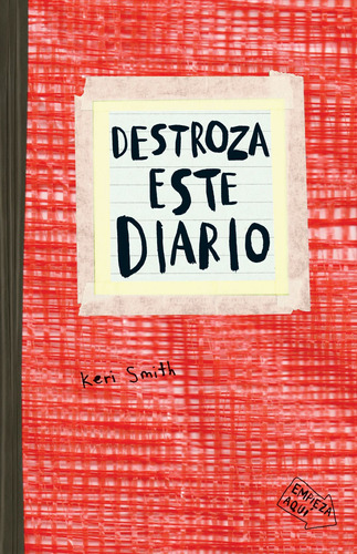 Destroza este diario. Rojo, de Keri Smith. Serie Libros Singulares, vol. 0. Editorial Paidos México, tapa pasta blanda, edición 1 en español, 2015