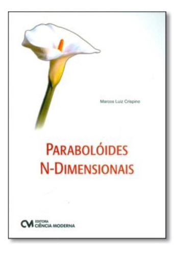 Paraboloides N-dimensionais, De Crispino, Marcos Luiz. Editora Ciencia Moderna Em Português