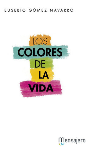 Los Colores De La Vida, De Gómez Navarro, Eusebio. Editorial Mensajero., Tapa Blanda En Español