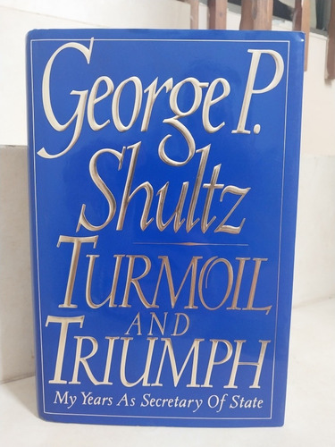 Turmoil And Triumph. Secretary Of State. George P. Shultz