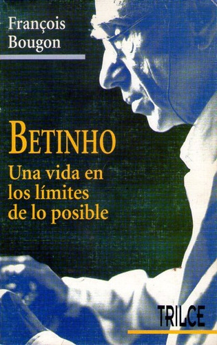 Betinho Una Vida En Los Límites De Lo Posible François Bougo