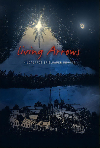 Living Arrows, De Hildagarde Spielbauer Brooks. Editorial Xlibris Corporation, Tapa Dura En Inglés