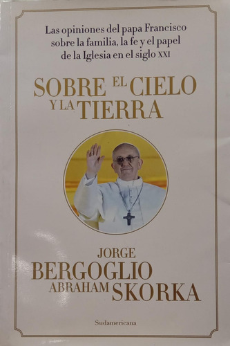 Jorge Bergoglio, Abraham Skorka Sobre El Cielo Y La Tierra