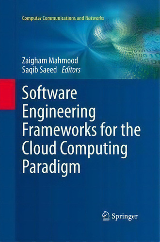 Software Engineering Frameworks For The Cloud Computing Paradigm, De Zaigham Mahmood. Computer Communications And Networks, Vol. 1. Editorial Springer London Ltd, Tapa Blanda En Inglés