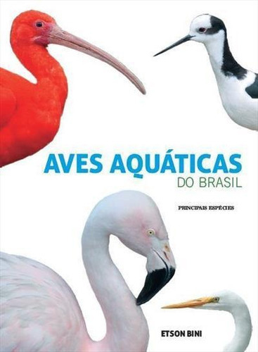 Aves Aquaticas Do Brasil: Principais Especies - 1ªed.(2014), De Etson Bini. Editora Homem Passaro Publicacoes, Capa Mole, Edição 1 Em Português, 2014