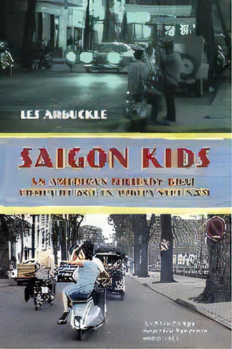 Saigon Kids : An American Military Brat Comes Of Age In 1960's Vietnam, De Les Arbuckle. Editorial Mango Media, Tapa Blanda En Inglés, 2017