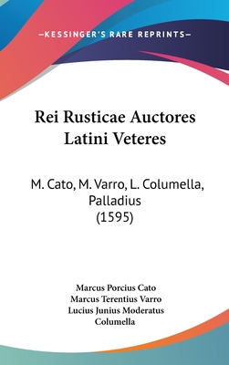 Libro Rei Rusticae Auctores Latini Veteres: M. Cato, M. V...