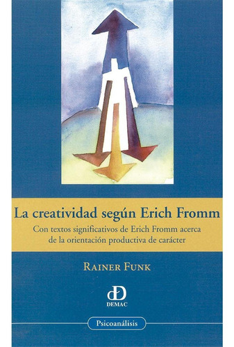 LA CREATIVIDAD SEGÚN ERICH FROMM, de Funk , Rainer.. Editorial Documentación y Estudios de la Mujer, A.C. (DEMAC), tapa pasta blanda, edición 1 en español, 2011