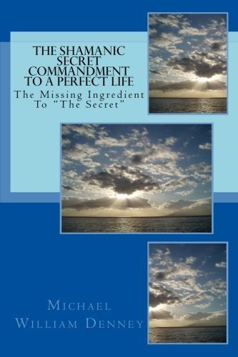 Book : The Shamanic Secret Commandment To A Perfect Life Th