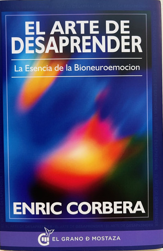 El Arte De Desaprender La Esencia De La Bioneuroemocion - Co
