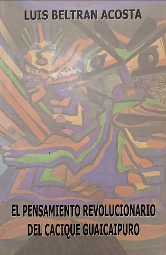 Pensamiento Revolucionario Del Cacique Guaicaipuro L. Acosta