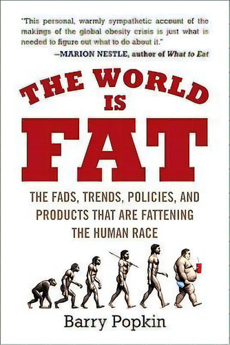 The World Is Fat : The Fads, Trends, Policies, And Products That Are Fattening The Human Race, De Barry Popkin. Editorial Avery Publishing Group, Tapa Blanda En Inglés, 2009