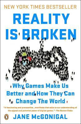 Reality Is Broken : Why Games Make Us Better And How They...