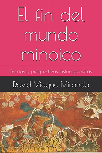 El Fin Del Mundo Minoico: Teorias Y Perspectivas Historiogra