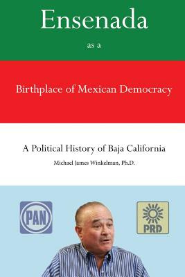 Libro Ensenada As A Birthplace Of Mexican Democracy: A Po...