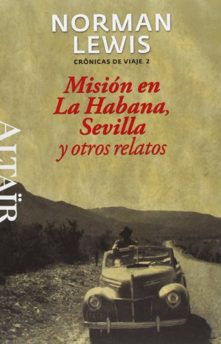 Mision En La Habana Sevilla Y Otros Relatos: Cronicas De Via