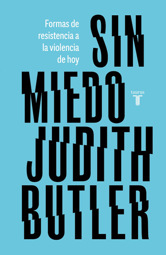 SIN MIEDO: Formas de resistencia a la violencia de hoy, de Butler, Judith. Serie Pensamiento Editorial Taurus, tapa blanda en español, 2020