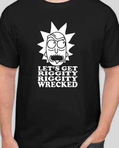 Rick And Morty Let's Get Riggity Wrecked Shirt