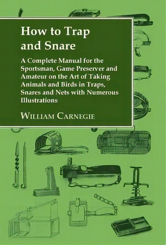 How To Trap And Snare, De William Carnegie. Editorial Read Books, Tapa Dura En Inglés