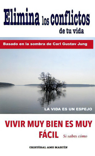 Elimina Los Conflictos De Tu Vida: Basado En La Sombra De Carl Gustav Jung, De Amo, Cristobal. Editorial Createspace, Tapa Blanda En Español