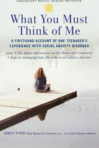 What You Must Think Of Me: A Firsthand Account Of One Teenager's Experience With Social Anxiety Disorder, De Emily Ford., Vol. 1. Editorial Oxford University Press Inc, Tapa Dura En Inglés