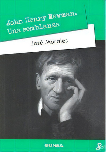 John Henry Newman. Una Semblanza, De Morales Marín, José. Editorial Eunsa. Ediciones Universidad De Navarra, S.a., Tapa Blanda En Español