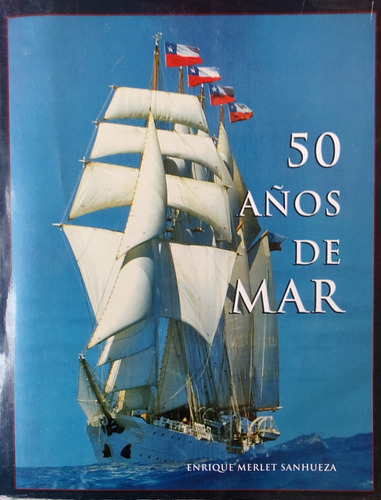 Libro  50 Años De Mar - Enrique Merlet Sanhueza (aa946