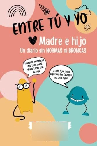 Libro: Entre Tú Y Yo. Madre E Hijo. Un Diario Sin Normas Ni