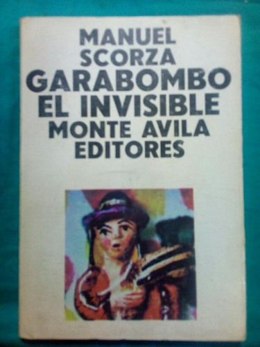 Garabombo El Invisible - Manuel Scorza / Monte Ávila