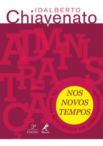 Administração Nos Novos Tempos: Os Novos Horizontes Em Administração, De Chiavenato, Idalberto., Vol. 1. Editorial Manole, Capa Mole, Edição 2014-01-24 00:00:00 Em Português