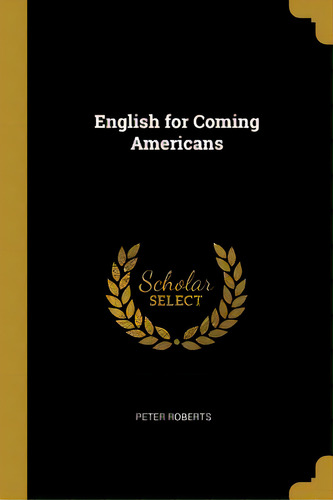 English For Coming Americans, De Roberts, Peter. Editorial Wentworth Pr, Tapa Blanda En Inglés