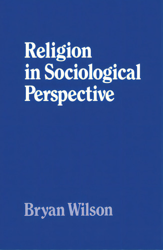 Religion In Sociological Perspective, De Wilson, Bryan. Editorial Oxford Univ Pr, Tapa Blanda En Inglés