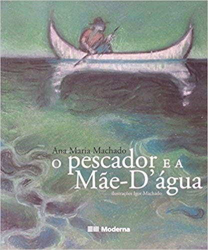 Pescador E A Mae-dagua, O, De Machado, Ana Maria. Editora Editora Moderna  - Cadastro Li, Capa Mole Em Português, 2008