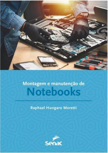 Montagem E Manutencao De Notebooks: Montagem E Manutencao De Notebooks, De Moretti, Raphael Hungaro. Editora Senac Sp, Capa Mole, Edição 1 Em Português, 2023