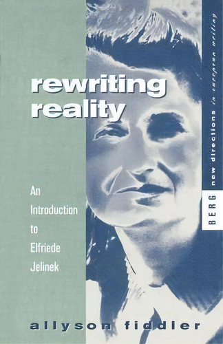 Rewriting Reality : An Introduction To Elfriede Jelinek, De Allyson Fiddler. Editorial Bloomsbury Publishing Plc, Tapa Blanda En Inglés