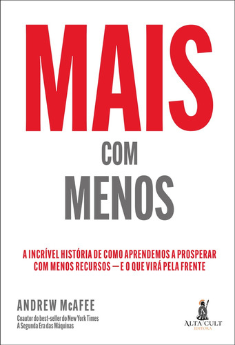 Mais Com Menos: A Incrível História de Como Aprendemos a Prosperar com Menos Recursos — E o Que Virá Pela Frente, de McAFEE, Andrew. Starling Alta Editora E Consultoria  Eireli, capa mole em português, 2021