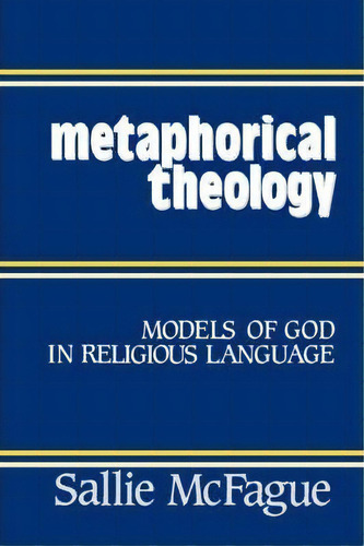 Metaphorical Theology : Models Of God In Religious Language, De Sallie Mcfague. Editorial Augsburg Fortress, Tapa Blanda En Inglés