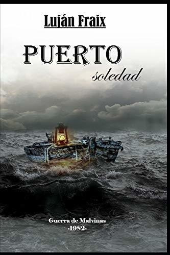 Libro : Puerto Soledad La Guerra De Malvinas-1982- Fraix,..