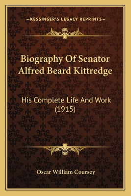 Libro Biography Of Senator Alfred Beard Kittredge: His Co...