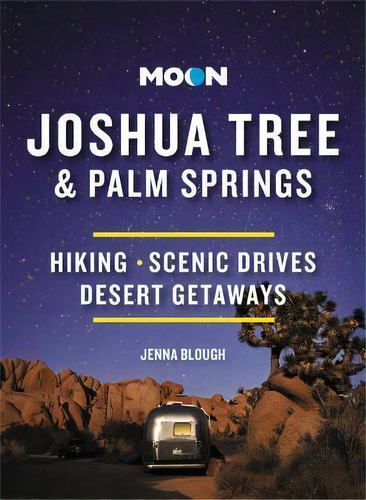 Moon Joshua Tree & Palm Springs (third Edition) : Hiking, Scenic Drives, Desert Getaways, De Jenna Blough. Editorial Avalon Travel Publishing, Tapa Blanda En Inglés