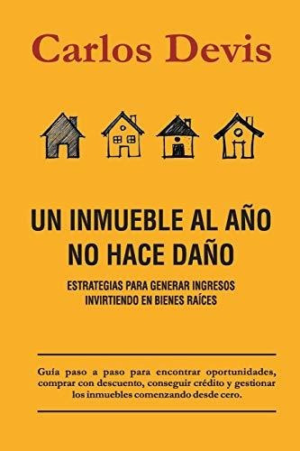 Un Inmueble Al Año No Hace Daño (spanish Edition)