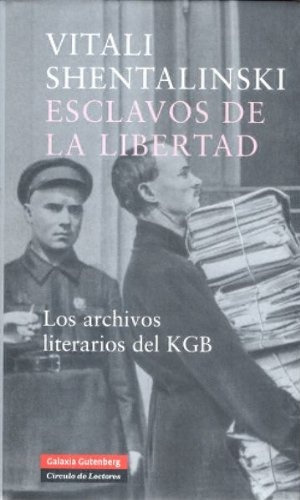 Esclavos De La Libertad Archivos Literarios Del Kgb, De Shentalinski, Vitali. Editorial Galaxia Gutenberg, Tapa Blanda En Español