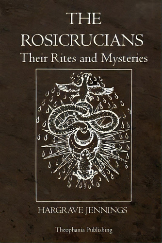 The Rosicrucians, De Hargrave Jennings. Editorial Theophania Publishing, Tapa Blanda En Inglés