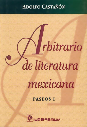 Arbitrario De La Literatura Mexicana, De Adolfo Castañón. En Español
