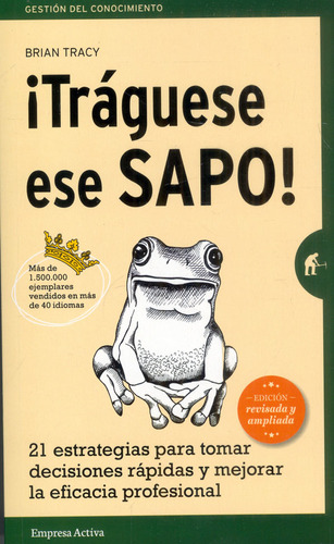 Tráguese Ese Sapo!: 21 Estrategias Para Tomar Decisiones Rápidas Y Mejorar La Eficacia Profesional, De Brian Tracy. Editorial Ediciones Urano, Tapa Blanda, Edición 2022 En Español