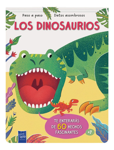 Paso A Paso - Datos Asombrosos: Los Dinosaurios - Los Editor