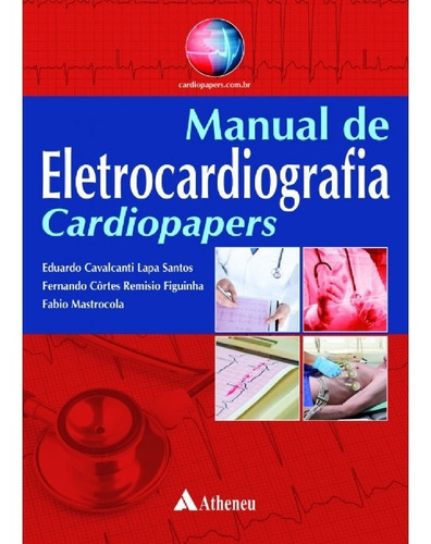 Manual De Eletrocardiografia   Cardiopapers, De Fernando Côrtes Remisio; Mastrocola, Fabia. Editora Atheneu, Capa Mole Em Português
