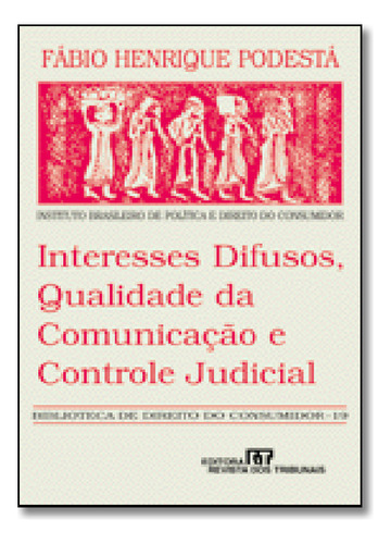 Interesses Difusos, Qualidade Da Comunicação E Controle Judicial - Vol. 19, De Fabio  Henrique Podes. Editora Revista Dos Tribunais, Capa Dura Em Português