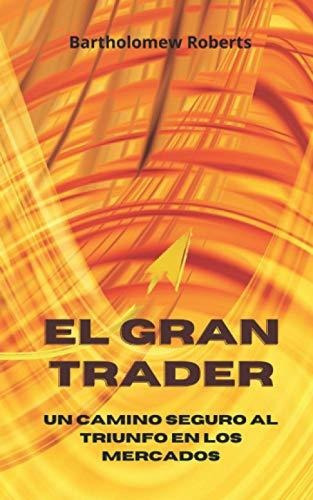 Libro : El Gran Trader Un Camino Seguro Al Triunfo En Los. 